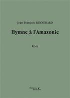 Couverture du livre « Hymne à l'Amazonie » de Jean-Francois Bennehard aux éditions Baudelaire