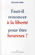 Couverture du livre « Faut-il renoncer à la liberté pour être heureux ? » de Gori Roland aux éditions Les Liens Qui Liberent