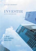 Couverture du livre « Investir dans l'immobilier ; à bas les idées reçues » de Lucas Choisnet aux éditions Verone