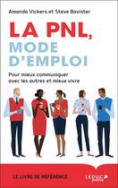 Couverture du livre « La PNL mode d'emploi ; pour mieux communiquer avec les autres et mieux vivre » de Steve Bavister et Amanda Vickers aux éditions Leduc