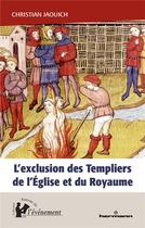 Couverture du livre « L'exclusion des Templiers de l'Eglise et du Royaume : le rôle du procès des Templiers dans la construction de l'Etat (1307-1314) » de Christian Jaouich aux éditions Hermann