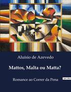 Couverture du livre « Mattos, Malta ou Matta? : Romance ao Correr da Pena » de Aluisio De Azevedo aux éditions Culturea