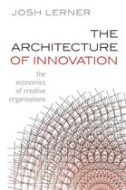 Couverture du livre « The Architecture of Innovation: The Economics of Creative Organization » de Josh Lerner aux éditions Oup Harvard Business Press