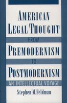 Couverture du livre « American Legal Thought from Premodernism to Postmodernism: An Intellec » de Feldman Stephen M aux éditions Oxford University Press Usa