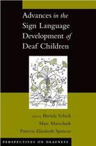 Couverture du livre « Advances in the Sign Language Development of Deaf Children » de Spencer Patricia Elizabeth aux éditions Oxford University Press Usa