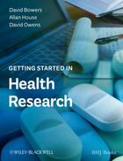 Couverture du livre « Getting Started in Health Research » de David Bowers et Allan House et David Owens aux éditions Bmj Books