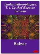 Couverture du livre « Études philosophiques t.1 ; le chef d'oeuvre inconnu » de Honoré De Balzac aux éditions Ebookslib