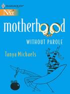 Couverture du livre « Motherhood Without Parole (Mills & Boon M&B) » de Tanya Michaels aux éditions Mills & Boon Series