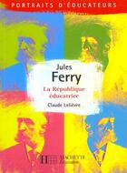Couverture du livre « Jules Ferry - La république éducative : La République éducative » de Claude Lelievre aux éditions Hachette Education