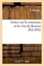Couverture du livre « Notice sur la commune et les vins de Beaune (Éd.1892) » de R. Danguy aux éditions Hachette Bnf