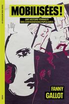 Couverture du livre « Mobilisées ! Une histoire féministe des contestations populaires » de Fanny Gallot aux éditions Seuil