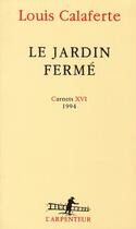 Couverture du livre « Le jardin fermé, 1994 ; carnets XVI » de Louis Calaferte aux éditions Gallimard