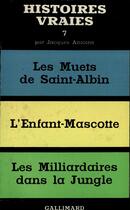 Couverture du livre « Histoires vraies - vol07 » de Jacques Antoine aux éditions Gallimard