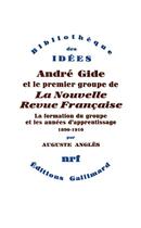 Couverture du livre « Andre Gide et le premier groupe de La Nouvelle Revue Française t.1 ; la formation du groupe et les années d'apprentissage, 1890-1910 » de Auguste Angles aux éditions Gallimard