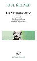 Couverture du livre « La vie immédiate ; la rose publique ; les yeux fertiles ; l'évidence poétique » de Paul Eluard aux éditions Gallimard