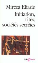 Couverture du livre « Initiation, rites, sociétés secrètes ; naissances mystiques » de Mircea Eliade aux éditions Folio