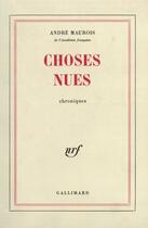 Couverture du livre « Choses nues » de Andre Maurois aux éditions Gallimard (patrimoine Numerise)