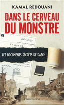 Couverture du livre « Dans le cerveau du monstre ; les documents secrets de Daesh » de Kamal Redouani aux éditions Arthaud