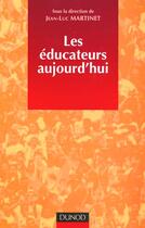 Couverture du livre « Les educateurs aujourd'hui » de Jean-Luc Martinet aux éditions Dunod
