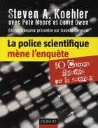 Couverture du livre « La police scientifique mène l'enquête ; 50 crimes élucidés par la science » de David Owen et Steven A. Koehler et Pete Moore aux éditions Dunod