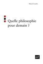 Couverture du livre « Quelle philosophie pour demain ? » de Marcel Conche aux éditions Puf