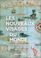 Couverture du livre « Les nouveaux visages du monde : Explorations géographiques de Christophe Colomb à Alexandre von Humboldt » de Jean-Jacques Bavoux aux éditions Armand Colin