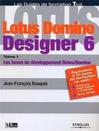 Couverture du livre « Lotus domino designer 6 - les bases du developpement notes/domino » de Rouquie J-F. aux éditions Eyrolles