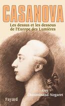 Couverture du livre « Casanova ; les dessus et les dessous de l'Europe des lumières » de Guy Chaussinand-Nogaret aux éditions Fayard