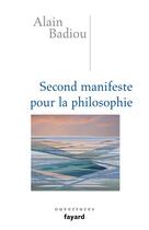 Couverture du livre « Second manifeste pour la philosophie » de Alain Badiou aux éditions Fayard