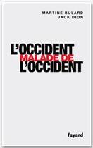 Couverture du livre « L'Occident malade de l'Occident » de Martine Bulard et Jack Dion aux éditions Fayard