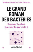 Couverture du livre « Le grand roman des bacteries » de Vahe Zartarian aux éditions Albin Michel