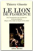 Couverture du livre « Le lion de Florence ; sur l'imaginaire des fondateurs de la psychiatrie » de Thierry Gineste aux éditions Albin Michel