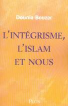 Couverture du livre « L'integrisme, l'islam et nous » de Dounia Bouzar aux éditions Plon