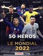 Couverture du livre « 50 héros du mondial (édition 2022) » de Vincent Duluc aux éditions Solar