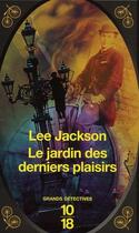 Couverture du livre « Le jardin des derniers plaisirs » de Lee Jackson aux éditions 10/18