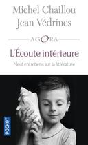 Couverture du livre « L'écoute intérieure ; neuf entretiens sur la littérature » de Michel Chaillou et Jean Vedrines aux éditions Pocket