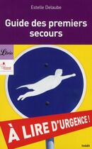 Couverture du livre « Le guide des premiers secours » de Estelle Delaube aux éditions J'ai Lu