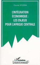 Couverture du livre « L'intégration économique ; les enjeux pour l'Afrique centrale » de Claude N'Kodia aux éditions Editions L'harmattan