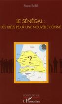 Couverture du livre « Le Sénégal : des idées pour une nouvelle donne » de Pierre Sarr aux éditions L'harmattan