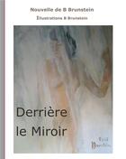 Couverture du livre « Derrière le miroir » de Bernard Brunstein aux éditions Books On Demand
