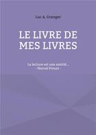 Couverture du livre « Me livre de mes livres : ma lecture est une amitié... ; Marcel Proust » de Granger Luc A. aux éditions Books On Demand