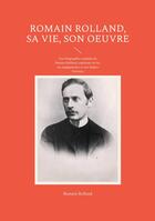 Couverture du livre « Romain Rolland, sa vie, son oeuvre : Une biographie complète de Romain Rolland, explorant sa vie, ses engagements et son impact littéraire » de Romain Rolland aux éditions Books On Demand