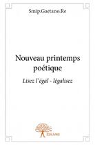 Couverture du livre « Nouveau printemps poétique ; lisez l'égal - légalisez » de Smip.Gaetano.Re aux éditions Edilivre