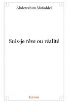 Couverture du livre « Suis-je rêve ou réalité » de Abderrahim Mofaddel aux éditions Edilivre