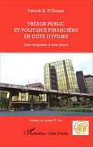 Couverture du livre « Trésor public et politique financière en Côte d'Ivoire ; des origines à nos jours » de Patrick K. N'Gouan aux éditions Editions L'harmattan