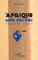 Couverture du livre « Afrique mon gri-gri » de Ego Beni aux éditions L'harmattan