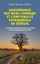 Couverture du livre « Gouvernance des biens communs et comptabilité patrimoniale au Sénégal : La gestion domaniale sous le prisme du développement durable » de Ndèye Nangho Dioum aux éditions L'harmattan