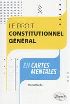 Couverture du livre « Le droit constitutionnel général en cartes mentales » de Michael Bardin aux éditions Ellipses