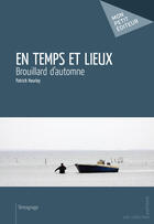 Couverture du livre « En temps et lieux ; brouillard d'automne » de Patrick Heurley aux éditions Mon Petit Editeur