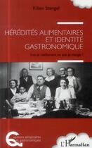 Couverture du livre « Hérédités alimentaires et identité gastronomique ; suis-je réellement ce que je mange ? » de Kilien Stengel aux éditions L'harmattan